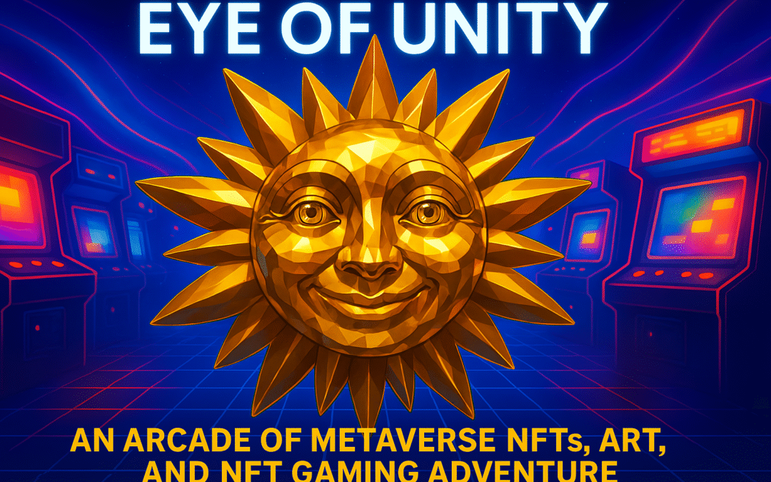 Eye of Unity: An Arcade of Metaverse NFTs, Art, and NFT Gaming Adventure