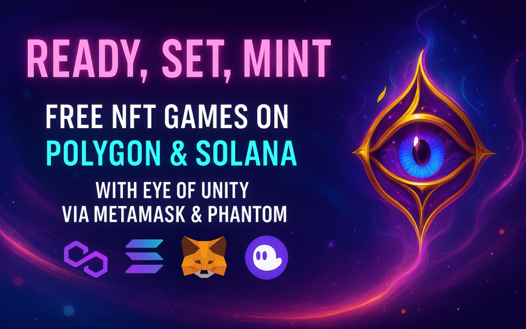 Ready, Set, Mint: Free NFT Games on Polygon & Solana with Eye of Unity via MetaMask & Phantom