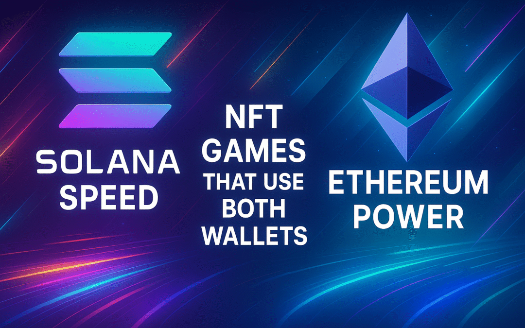 Solana Speed vs Ethereum Power: NFT Games That Use Both Wallets