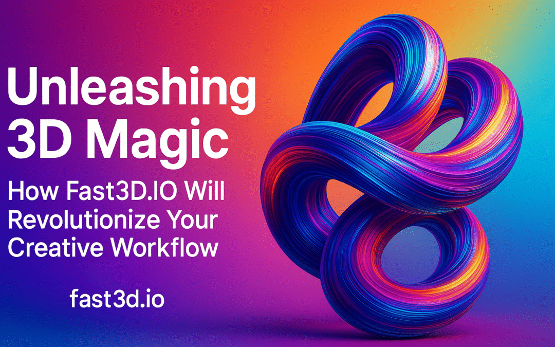 Unleashing AI 3D Magic: How Fast3D.IO Will Revolutionize Your Creative Workflow