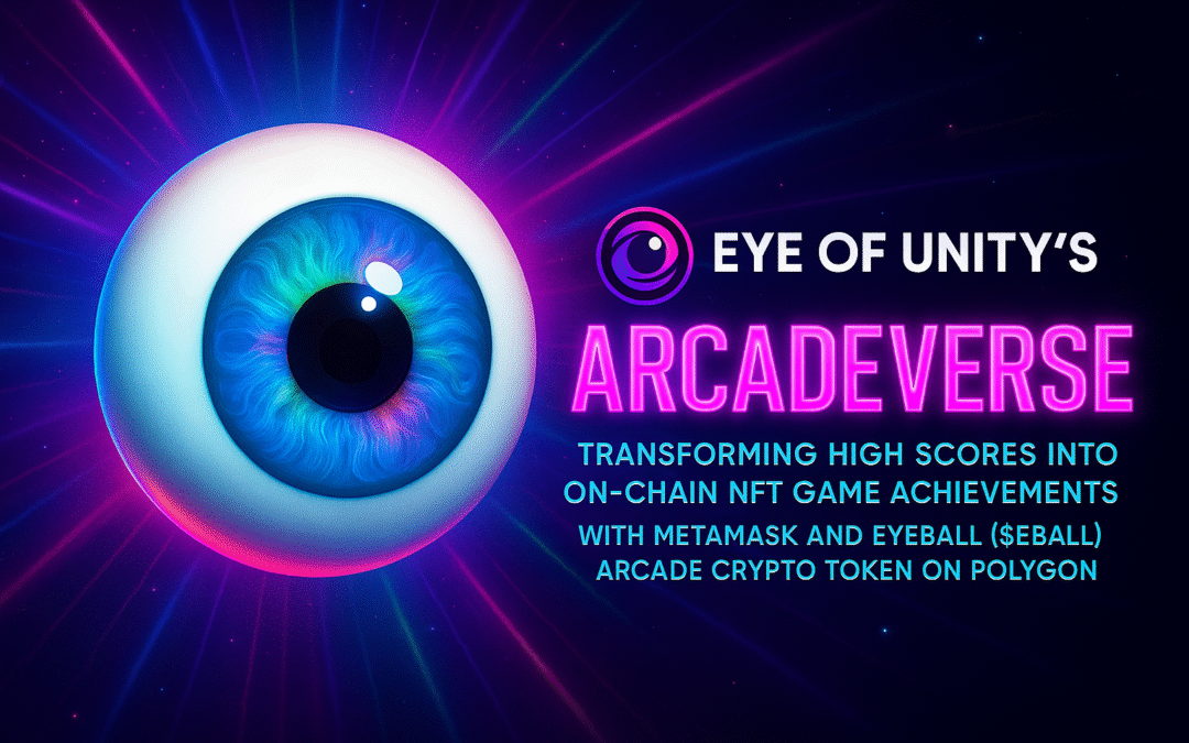 eye of unity's arcadeverse ($eball) transforming high scores into on chain nft game achievements with metamask and eyeball ($eball) arcade crypto token on polygon