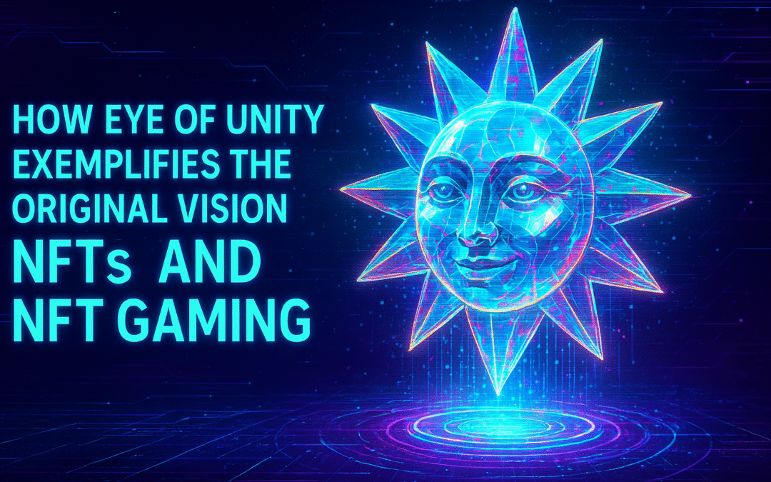 how eye of unity exemplifies the original vision of nfts and nft gaming