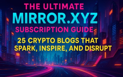 The Ultimate Mirror.xyz Subscription Guide: 25 Crypto Blogs That Spark, Inspire, and Disrupt