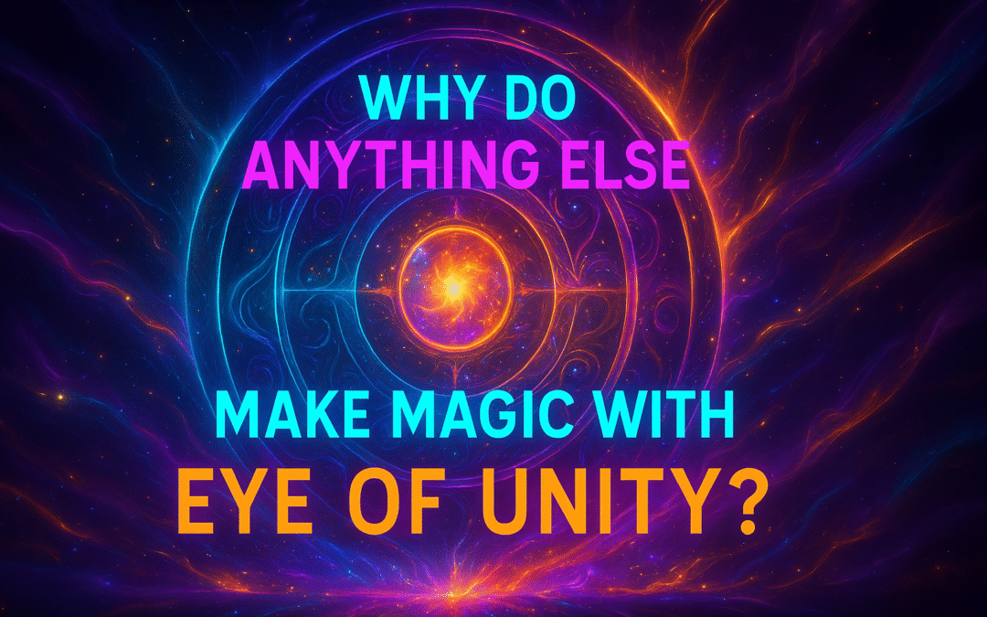 why do anything else except make magic with eye of unity