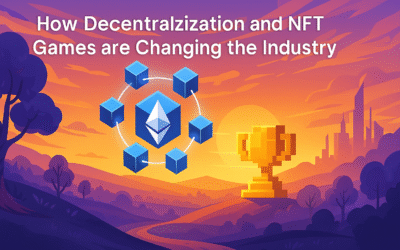 How Decentralization and NFT Games are Changing the Industry