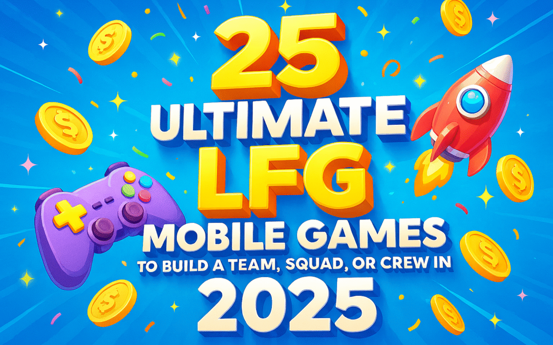 25 Ultimate LFG Mobile Games to Build a Team, Squad, or Crew in 2025