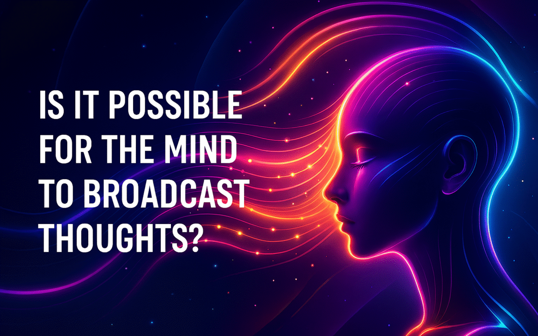 Is It Possible for the Mind to Broadcast Thoughts