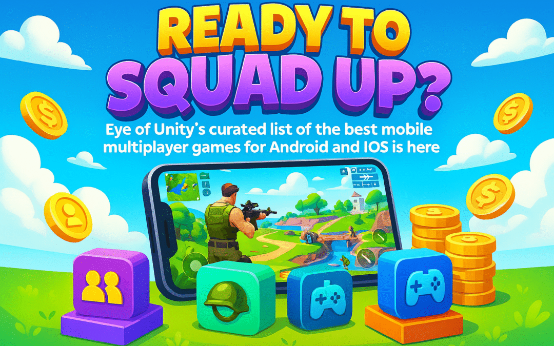 Ready to Squad Up Eye of Unity’s Curated List of the Best Mobile Multiplayer Games for Android and IOS Is Here