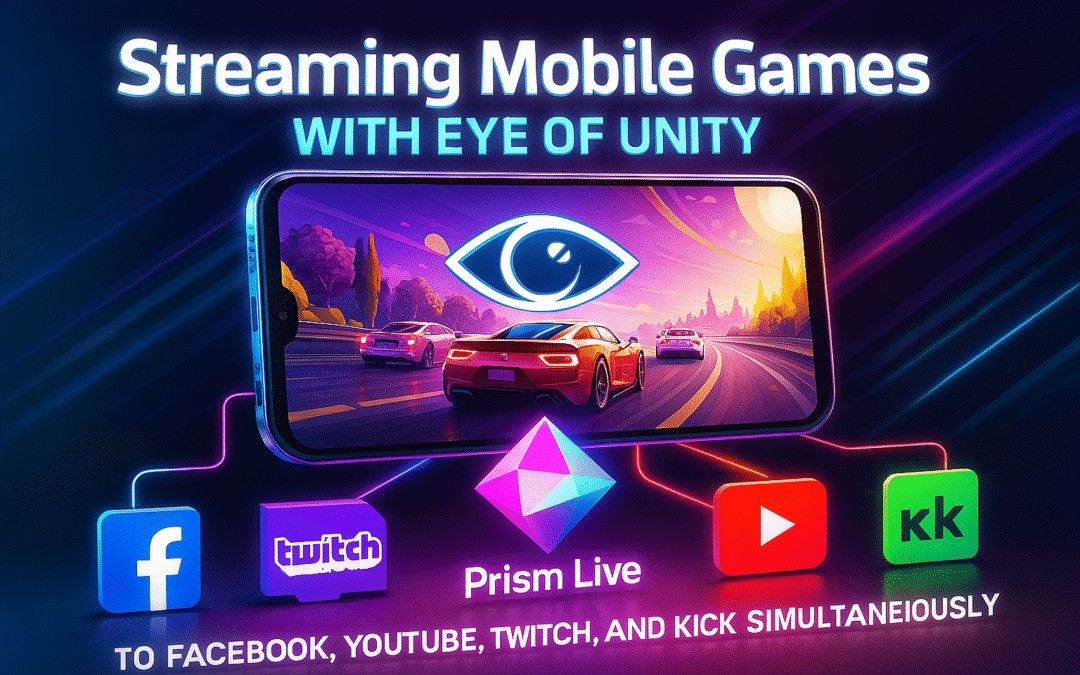 Streaming Mobile Games with Eye of Unity to Facebook, Youtube, Twitch, and Kick Simultaneously with Prism Live