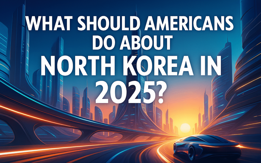 What Should Americans Do About North Korea in 2025?